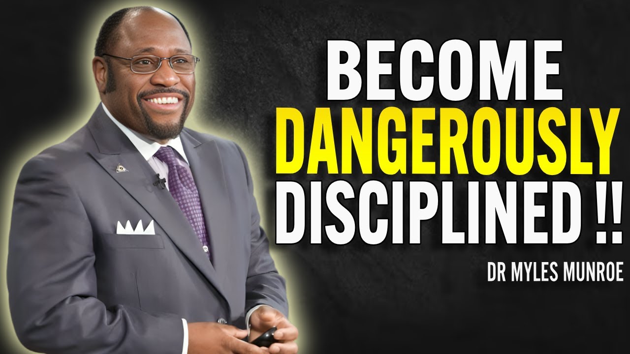 BECOME DANGEROUSLY DISCIPLINED - Dr Myles Munroe Motivational Speech
