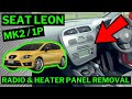 SEAT LEON 1P MK2 2005-2012 - How To Remove Radio Stereo & Heater Climate Control Panel Removal