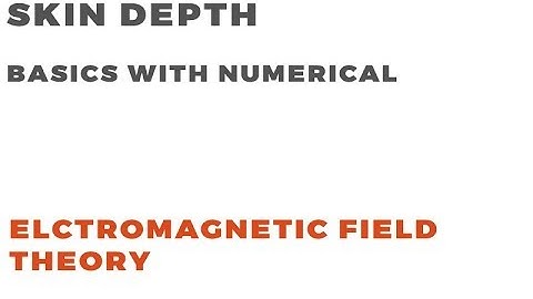 Skin Depth | Basic Concept and Numerical | Electromagnetic Field Theory