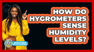 How Do Hygrometers Sense Humidity Levels? - Weather Watchdog