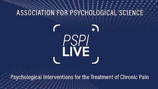 PSPI Live: Psychological Interventions for the Treatment of Chronic Pain in Adults