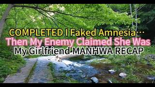 1COMPLETED I Faked Amnesia… Then My Enemy Claimed She Was My Girlfriend MANHWA RECAP