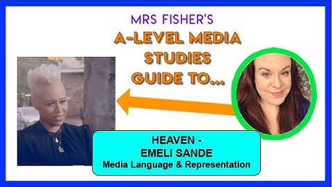 A Level Media - Heaven by Emeli Sande - Media Language & Representation