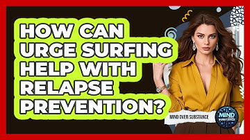 How Can Urge Surfing Help With Relapse Prevention? - Mind Over Substance