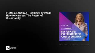 Victoria Labalme - Risking Forward: How to Harness The Power of Uncertainty
