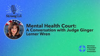 Strong Talk: Mental Health Court, A Conversation with Judge Ginger Lerner Wren