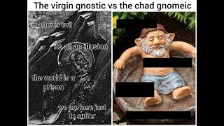 The virgin Gnostic vs the chad Gnomeic