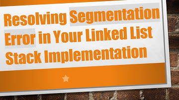 Resolving Segmentation Error in Your Linked List Stack Implementation
