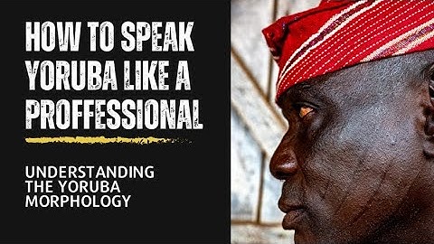 How to manipulate words, sentences and understand all Yoruba speakers | Yoruba language Morphology
