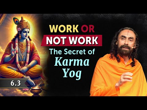 BG 6.3 Work or NOT Work? The Ultimate Secret of Karma Yog by Shree Krishna | Swami Mukundananda