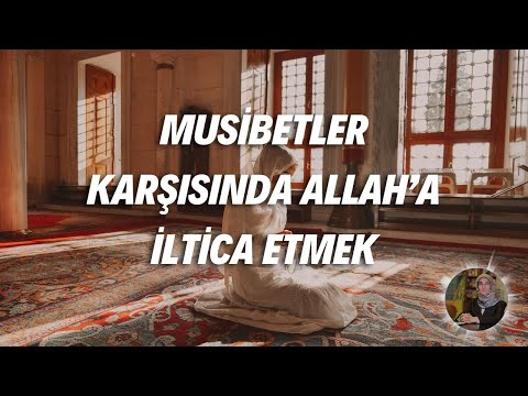 Musibetler Karşısında Allah a İltica Etmek