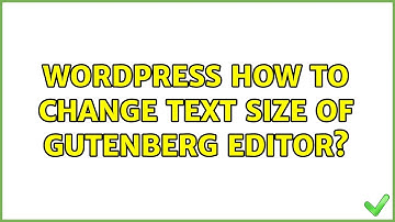Wordpress: How to change text size of Gutenberg editor? (4 Solutions!!)