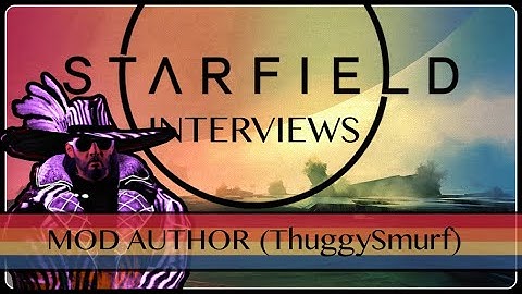 Starfield Mods - Interviewing Top Bethesda Mod Authors: Thuggysmurf(Oucast&Remnants) #starfield