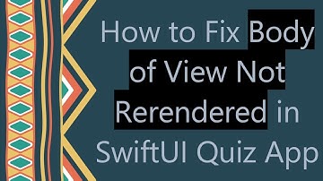 How to Fix Body of View Not Rerendered in SwiftUI Quiz App