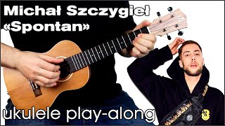 Michał Szczygieł - Spontan (ukulele play-along)