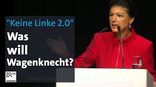 'Keine Linke 2.0': Was will Sahra Wagenknecht mit ihrer neuen Partei? | Kontrovers | BR24