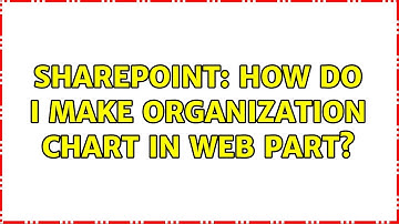 Sharepoint: How do I make Organization chart in Web part?