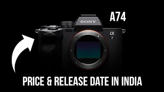 Sony A74 Official Price In India & Release Date !