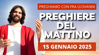 Le Preghiere del Mattino di oggi 15 Gennaio 2025 - Mercoledì della I Settimana del T.O.