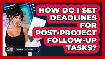 How Do I Set Deadlines For Post-Project Follow-Up Tasks?