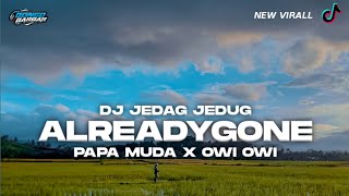 DJ ALREADYGONE X PAPA MUDA JEDAG JEDUG OWI OWI (BONGOBARBAR)