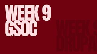 Google Summer of Code x Drupal: Week 9