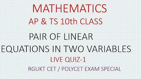 PAIR OF LINEAR EQUATIONS IN TWO VARIABLES | MATHEMATICS  || RGUKT CET & POLYCET-2021