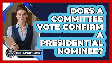 Does A Committee Vote Confirm A Presidential Nominee?
