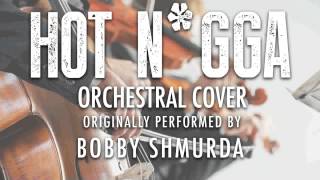 "HOT N_GGA" BY BOBBY SHMURDA (ORCHESTRAL COVER TRIBUTE) - SYMPHONIC POP