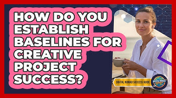 How Do You Establish Baselines For Creative Project Success?