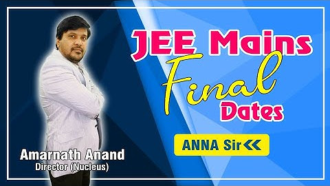 JEE MAINS 2021 Final Dates| ANNA sir Kota