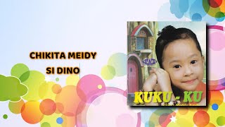 Si Dino  ~ Chikita Meidy