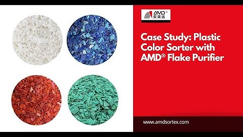 Case Study:Plastic Color Sorter with AMD® Flake Purifier