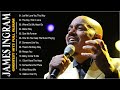 James Ingram Greatest Hits Full Album 💞 The Best Songs Of James Ingram 💞