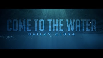 Bailey Elora - Come To The Water (Official Music Video)
