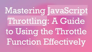 Famous Mastering JavaScript Throttling: A Guide to Using the Throttle Function Effectively Net Worth