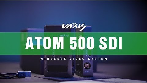 Wireless Video Transmitter：Vaxis Atom 500 SDI Detailed Review | Alex Khaw
