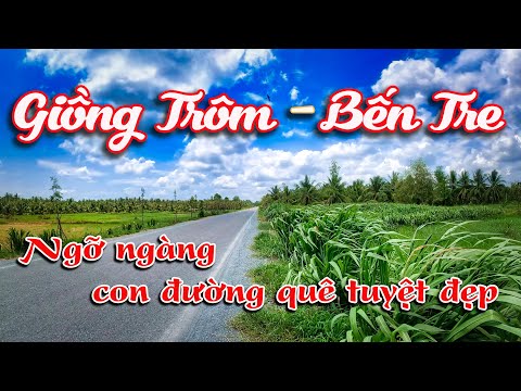 Khám phá cung đường tuyệt đẹp đến " Xứ Dừa" - Giồng Trôm - Bến Tre.