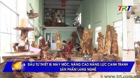 Đầu tư thiết bị máy móc, nâng cao năng lực cạnh tranh sản phẩm làng nghề