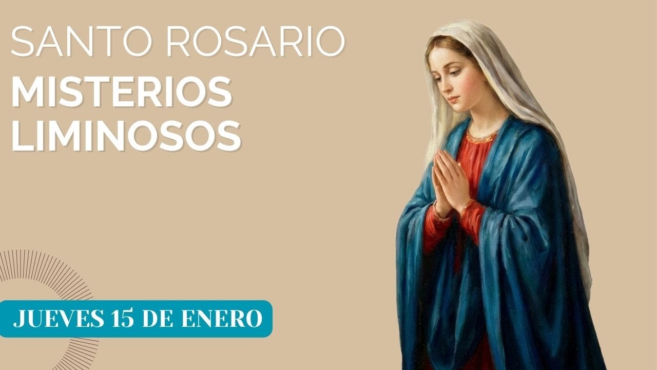 Santo Rosario Misterios Luminosos Jueves 15 de enero