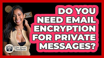Do You Need Email Encryption For Private Messages? - TheEmailToolbox.com