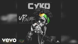 Cyko - Up On Me (Audio)