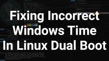 Fixing Incorrect Windows Time In Linux Dual Boot