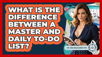 What Is The Difference Between A Master And Daily To-do List? - The Time Management Pro