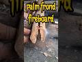 fire saw using palm frond fireboard fireboard #firemaking #survivalfire #primitivefire