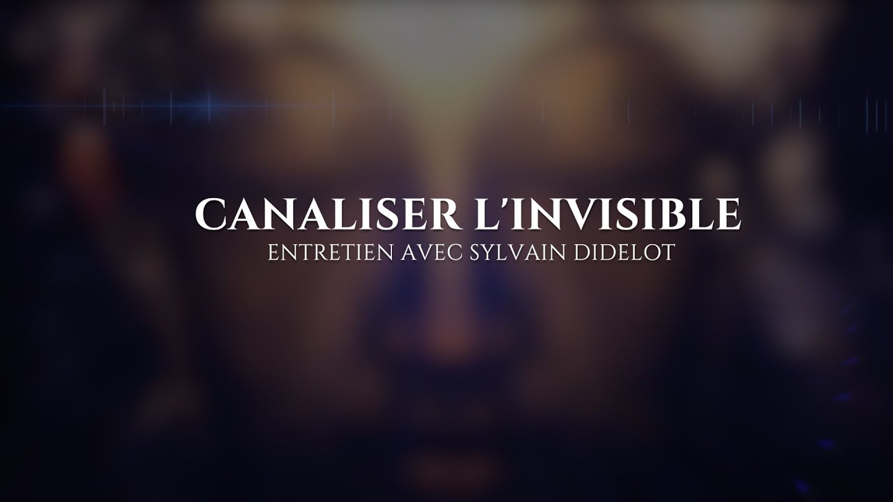 Sylvain Didelot : Canaliser l'Invisible Maxresdefault