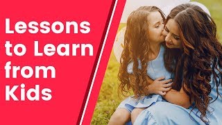What adults can learn from kids | Life Lessons to Learn From Children | Lessons Learnt From Children