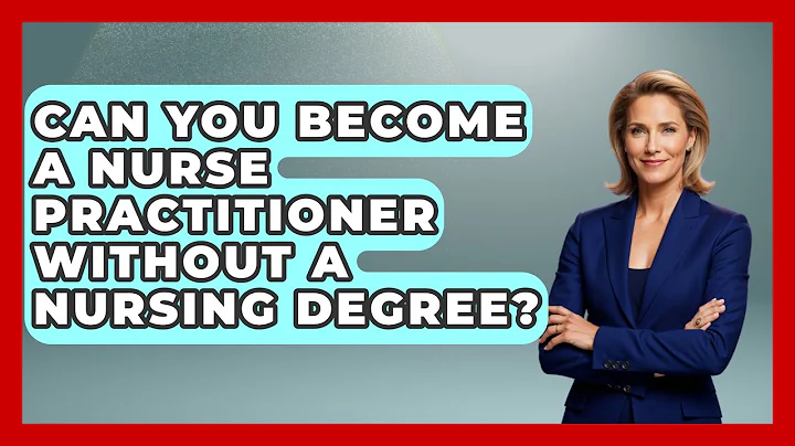 Can You Become A Nurse Practitioner Without A Nursing Degree? - Nursing Knowledge Exchange