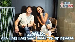 ARIEL NOAH 1 : GUA LAKI LAKI YANG AGAK TELAT DEWASA ..- SOPHIE NAVITALKS