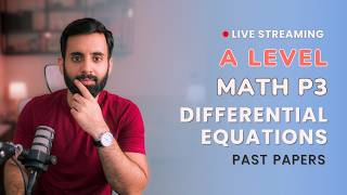 A LEVEL MATH - P3 - Differential Equations (Past Papers)